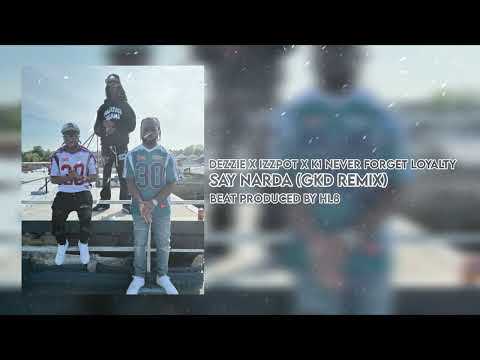 Dezzie x Izzpot x K1 Never Forget Loyalty - Say Narda (GKD Remix) (Prod. HL8)