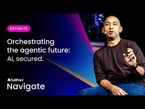 Orchestrating the agentic future: AI, secured. | SailPoint Navigate 2026