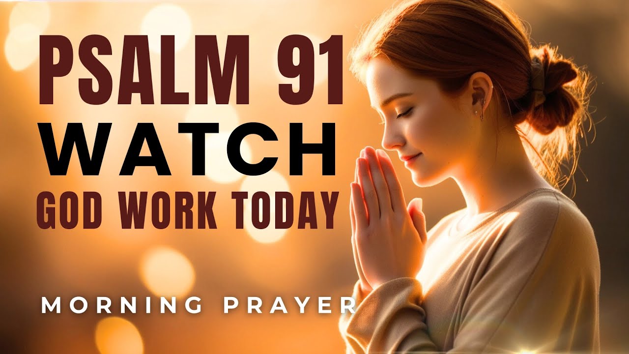 Psalm 91: A Heartfelt Morning Prayer to Start Your Day | Blessed Morning Prayer