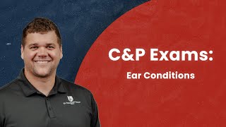 C&P Exams: Ear Conditions (including Vestibular and Infectious)