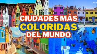 Las 10 Ciudades Más Coloridas del Mundo