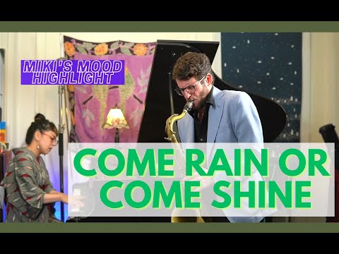 Come Rain Or Come Shine by Harold Arlen - Miki's Mood 105 highlight feat. Tal Ronen & Asaf Yuria