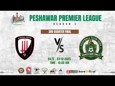 KARACHI UNITED VS SHAHEEN SABIR FC TANK 3RD QUARTER FINAL| PESHAWAR PREMIER LEAGUE SEASON 3|