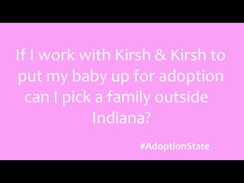 Adoption Questions: If I put my baby up for adoption can I pick a family outside Indiana?