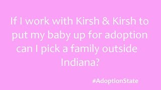 Adoption Questions: If I put my baby up for adoption can I pick a family outside Indiana?