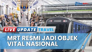 Punya Dampak Besar, Pemerintah Resmi Menetapkan MRT Jakarta jadi Objek Vital Transportasi