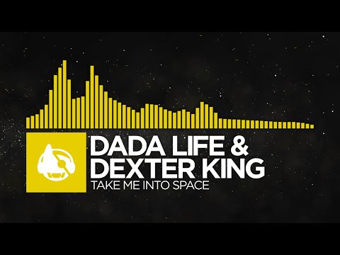 [Future Rave] - Dada Life & DEXTER KING - Take Me Into Space