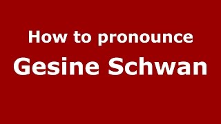 How to pronounce Gesine Schwan