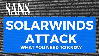 SANS Emergency Webcast:  What you need to know about the SolarWinds Supply-Chain Attack