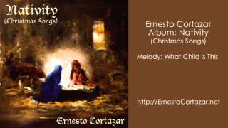 What Child Is This - Ernesto Cortazar