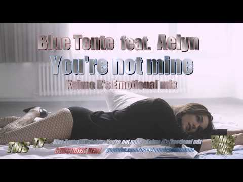 Blue Tente feat. Aelyn - You're not mine (Kaimo K's Emotional mix) Full HD