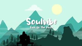Soulvibe - Fire To The Floor (Official Lyric Video)