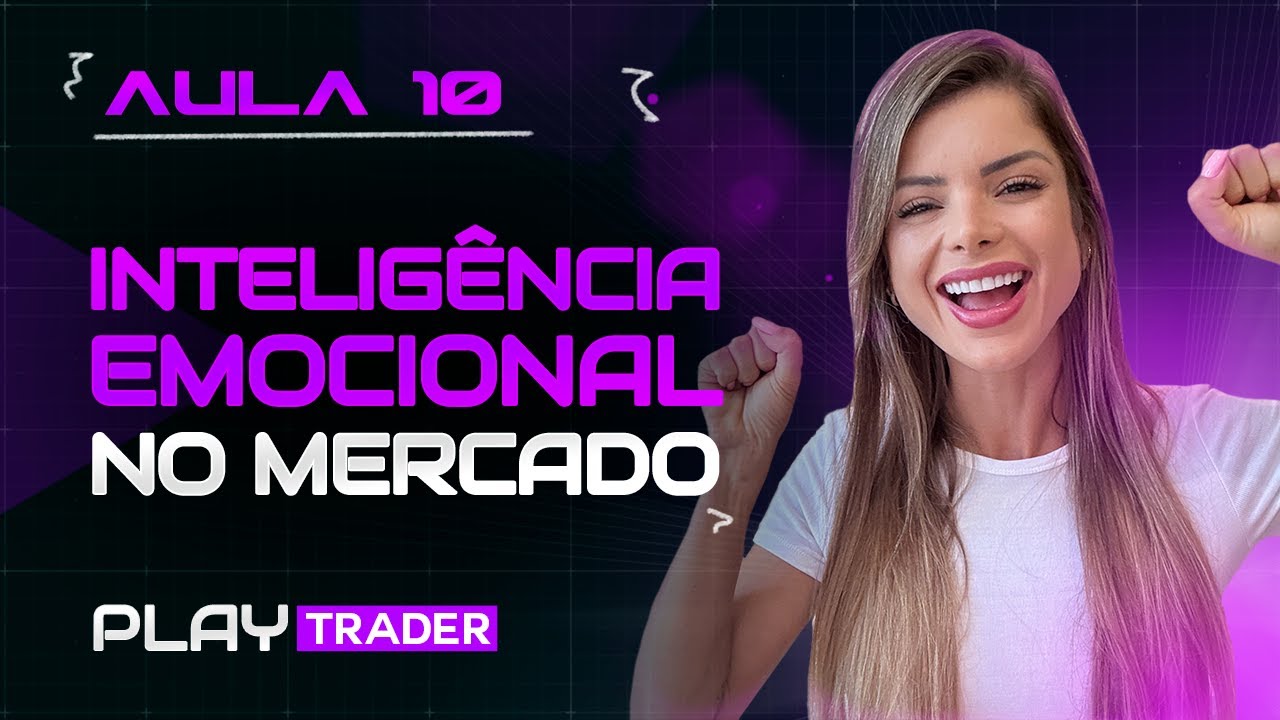 AULA 10 - COMO TER INTELIGÊNCIA EMOCIONAL NA HORA DE OPERAR