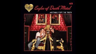 Eagles Of The Death Metal - Anything &#39;Cept The Truth