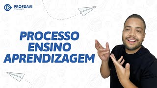 PROCESSO ENSINO APRENDIZAGEM - DIDÁTICA | Conhecimentos Pedagógicos
