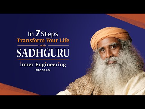 In 7 Steps, Transform Your Life with Sadhguru | Inner Engineering Program