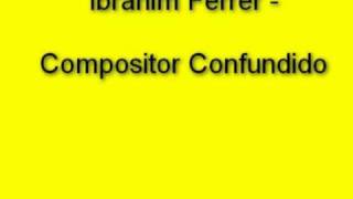 Ibrahim Ferrer  Compositor Confundido