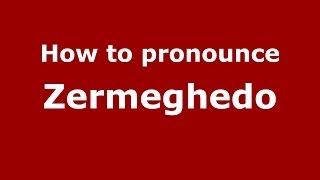 How to pronounce Zermeghedo