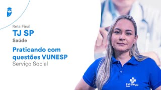 Reta Final TJ SP Saúde - Praticando com questões VUNESP - Serviço Social