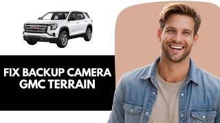 How To Fix Backup Camera On GMC Terrain