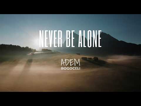 ADEM BOGOCELI &ndash; Never Be Alone | Official Music Video