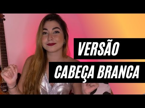 CABEÇA BRANCA - Versão Feminina (Bethânia Guimarães)