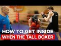 How To Get Inside When Fighting Against The Tall Boxer