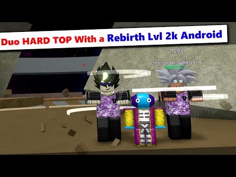 Duo HARD TOP With a Lvl 2k Rebirth Android | DBZ Final Stand