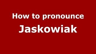 How to pronounce Jaskowiak