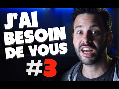 J'AI BESOIN DE VOUS #3 !