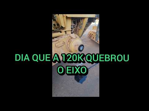 DIA QUE A 120K QUEBROU O EIXO EMENDADO / Motoniveladora caterpillar grader niveleuse patrola patrol