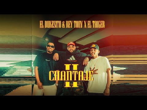 Dukesito & Rey Tony ❌El Taiger ❌ Dj Unic - Chantaje 2 (Video Oficial)