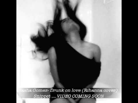 Rihanna- Drunk On Love  (cover by Sasha Gomez)