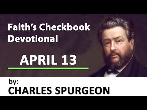APRIL 13 ~ This Body Fashioned Anew | Charles Spurgeon | Devotional | "Faith's Checkbook"