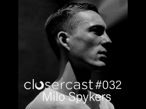 MILO SPYKERS @ Closercast #032