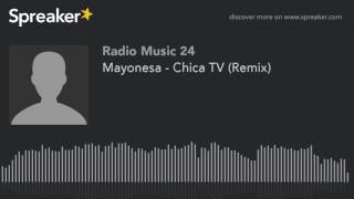 Mayonesa - Chica TV (Remix)