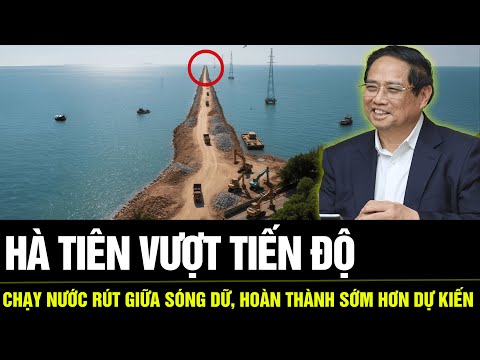 TIN VUI BẤT NGỜ: Hà Tiên CHẠY NƯỚC RÚT Giữa SÓNG DỮ, Hoàn Thành SỚM HƠN DỰ KIẾN!