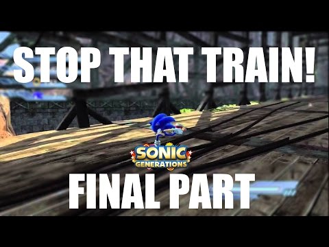 STOP THAT TRAIN! - Sonic The Hedgehog 2006 in Generations - Final Part