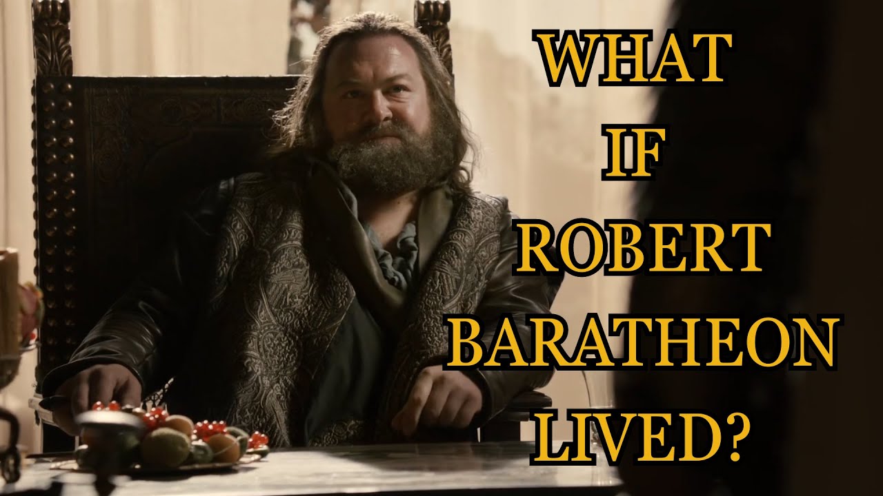 What If Robert Baratheon Lived? (Game Of Thrones)