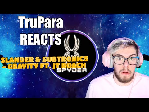 TruPara REACTS to SLANDER & SUBTRONICS - GRAVITY FT. JT ROACH