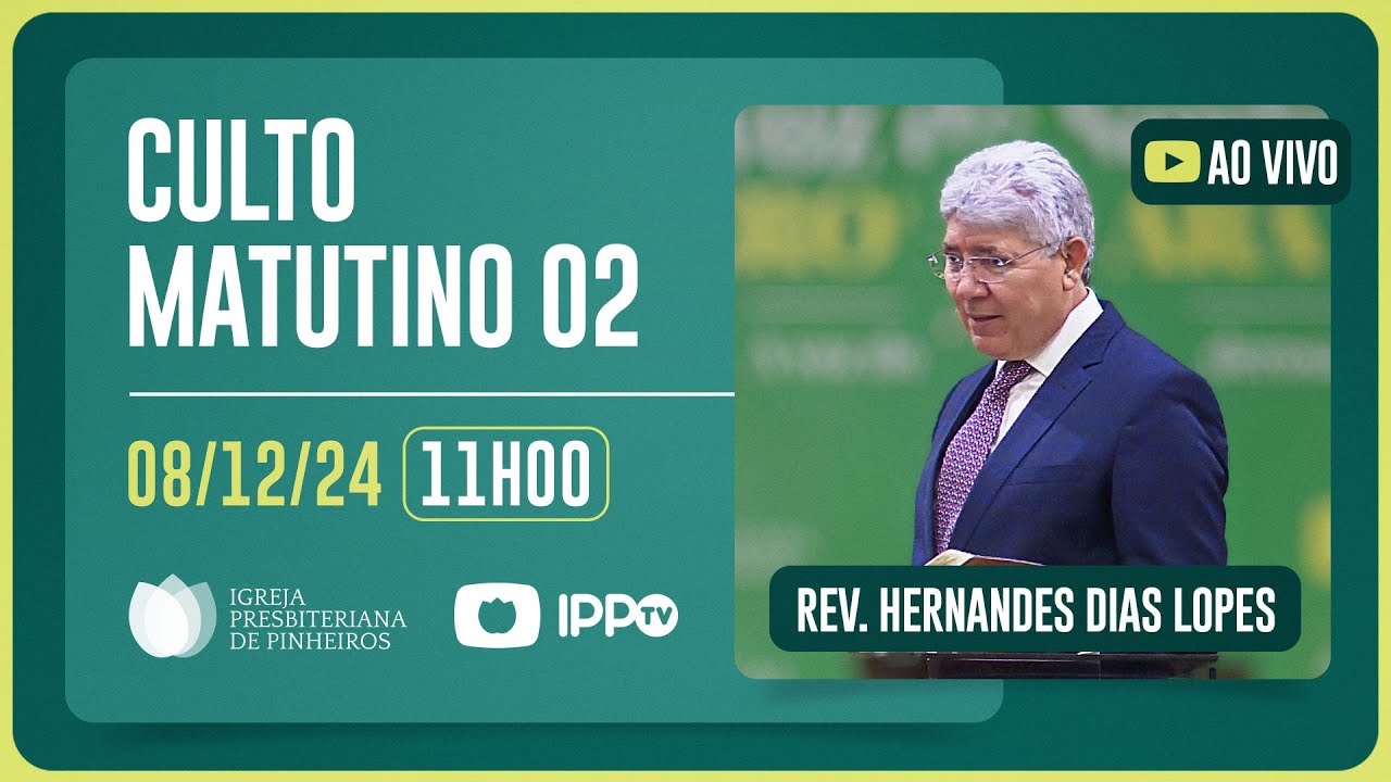 CULTO MATUTINO - 11H | Rev. Hernandes Dias Lopes | Igreja Presbiteriana de Pinheiros | IPPTV