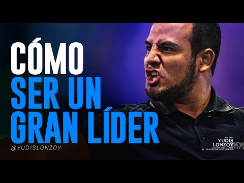 ¿Cómo ser un GRAN LÍDER? | El PODER del LIDERAZGO | Yudis Lonzoy