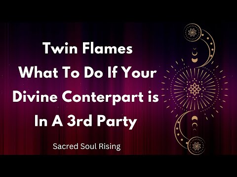 Twin Flames What To Do If Your Divine Counterpart is in a 3rd Party Connection 💞