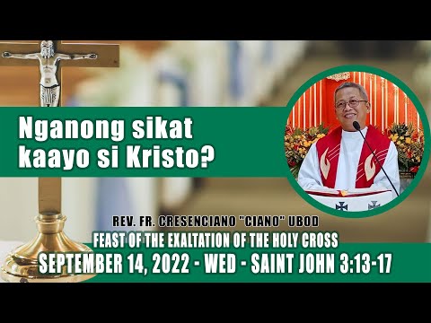 September 14, 2022 - Nganong sikat kaayo si Kristo? Fr Ciano Ubod Homily - Saint John 3:13-17