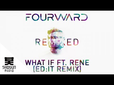 Fourward - What If ft. René (Ed:It Remix)