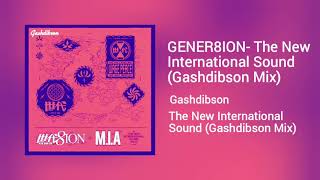 GENER8ION - The New International Sound (Gashdibson Mix)