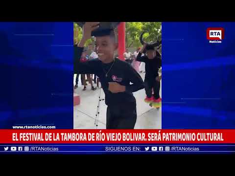 EL FESTIVAL DE LA TAMBORA DE RÍO VIEJO BOLIVAR  SERÁ PATRIMONIO CULTURAL