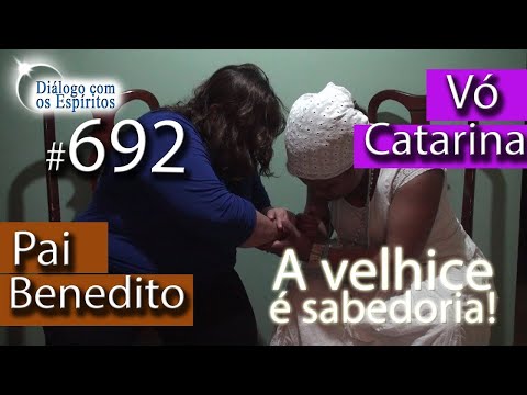 DcE 692 - [Velhice é sabedoria!] Vó Catarina , Pai Bendito e Pai João - Médium Mãe Silmara e Rafaela