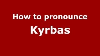 How to pronounce Kyrbas