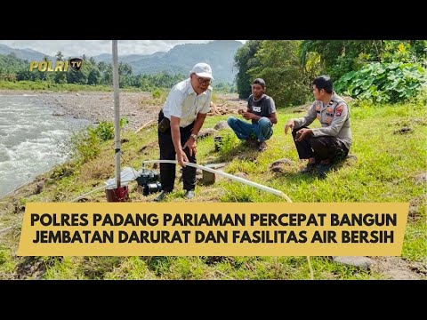 POLRES PADANG PARIAMAN PERCEPAT BANGUN JEMBATAN DARURAT DAN FASILITAS AIR BERSIH
